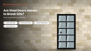 Are Steel Doors Harder to Break Into? What Homeowners Should Know